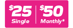 $25 Single | $50 Monthly*