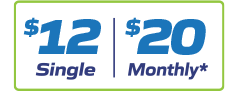 $12 single | $20 Monthly*